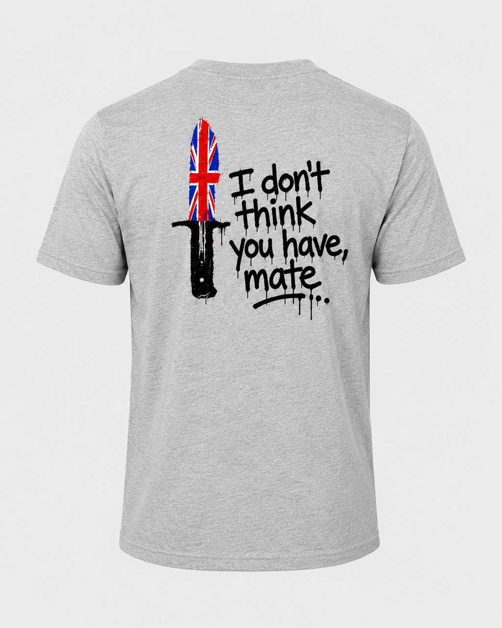 "I Don't Think You Have, Mate..." Unisex T-Shirt