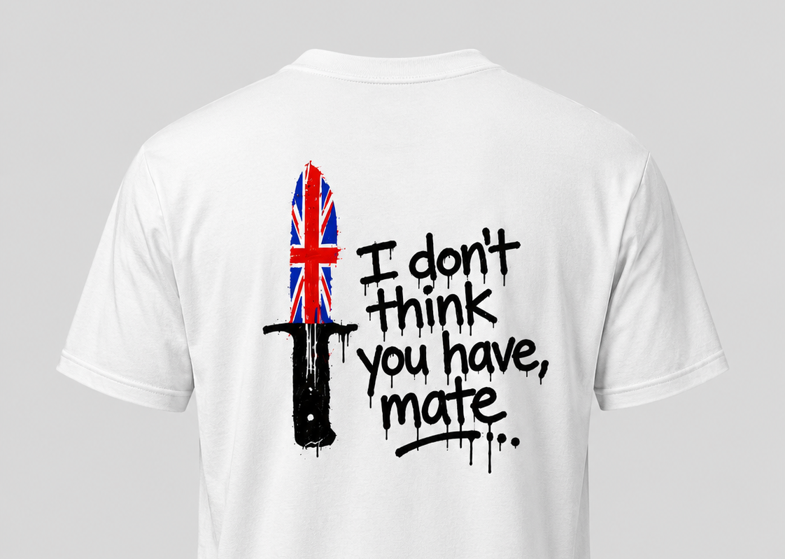 "I Don't Think You Have, Mate..." Unisex T-Shirt